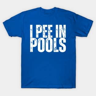 I PEE IN POOLS T-Shirt